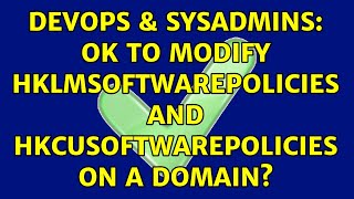 Celebrity DevOps & SysAdmins: OK to modify HKLMSoftwarePolicies and HKCUSOFTWAREPolicies on a domain? Profile