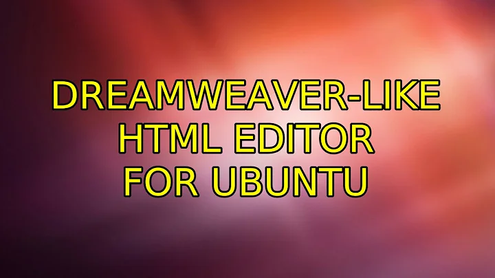 Ubuntu: Dreamweaver-like HTML editor for Ubuntu (2 Solutions!!)