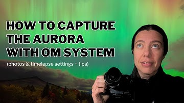 How to capture the aurora with OM SYSTEM (photos & timelapse settings + tips)