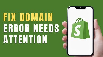 How to Fix Shopify Domain Error Needs Attention