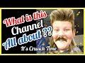 What Is This Channel All About? It&#39;s Crunch Time