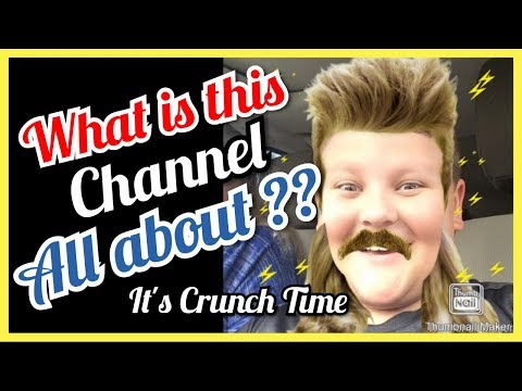 What Is This Channel All About? It's Crunch Time