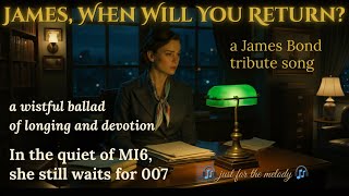 James Bond, when will you return? | a tribute song by Miss Moneypenny