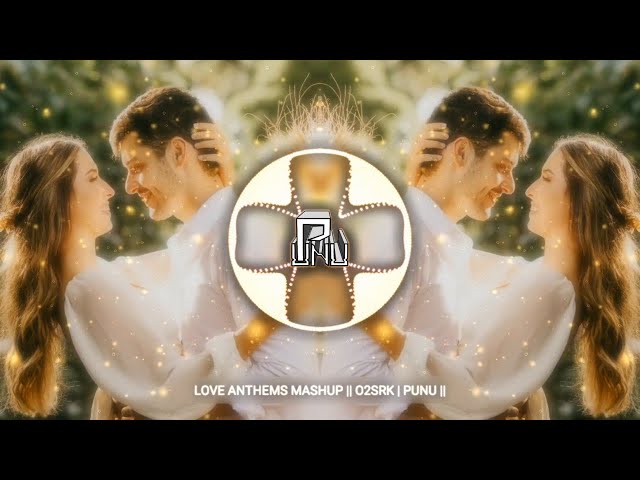 LOVE ANTHEMS MASHUP | Ranjha x I Like Me Better || O2SRK | PUNU || class=