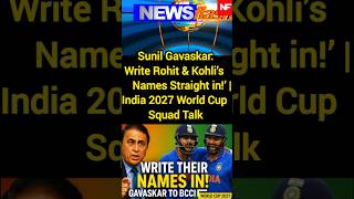 Sunil Gavaskar: ‘Write Rohit & Kohli’s Names Straight in!’ | India 2027 World Cup Squad Talk|#new