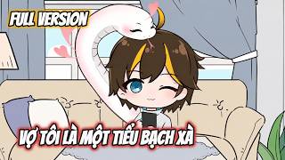 [ Full ] Vợ Tôi Là Một Tiểu Bạch Xà | Gia Linh Vietsub