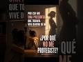 ¿Por qué no me protegiste?