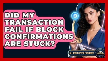 Did My Transaction Fail If Block Confirmations Are Stuck? - All About Crypto Exchanges