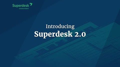 Introducing Superdesk 2.0