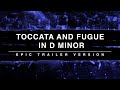 Toccata and Fugue in D Minor | Epic Trailer Version