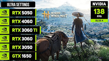 Where Winds Meet | RTX 5050, 4060, 3060TI, 3060, 3050, GTX 1650