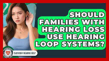 Should Families With Hearing Loss Use Hearing Loop Systems? - Everyday Hearing Help