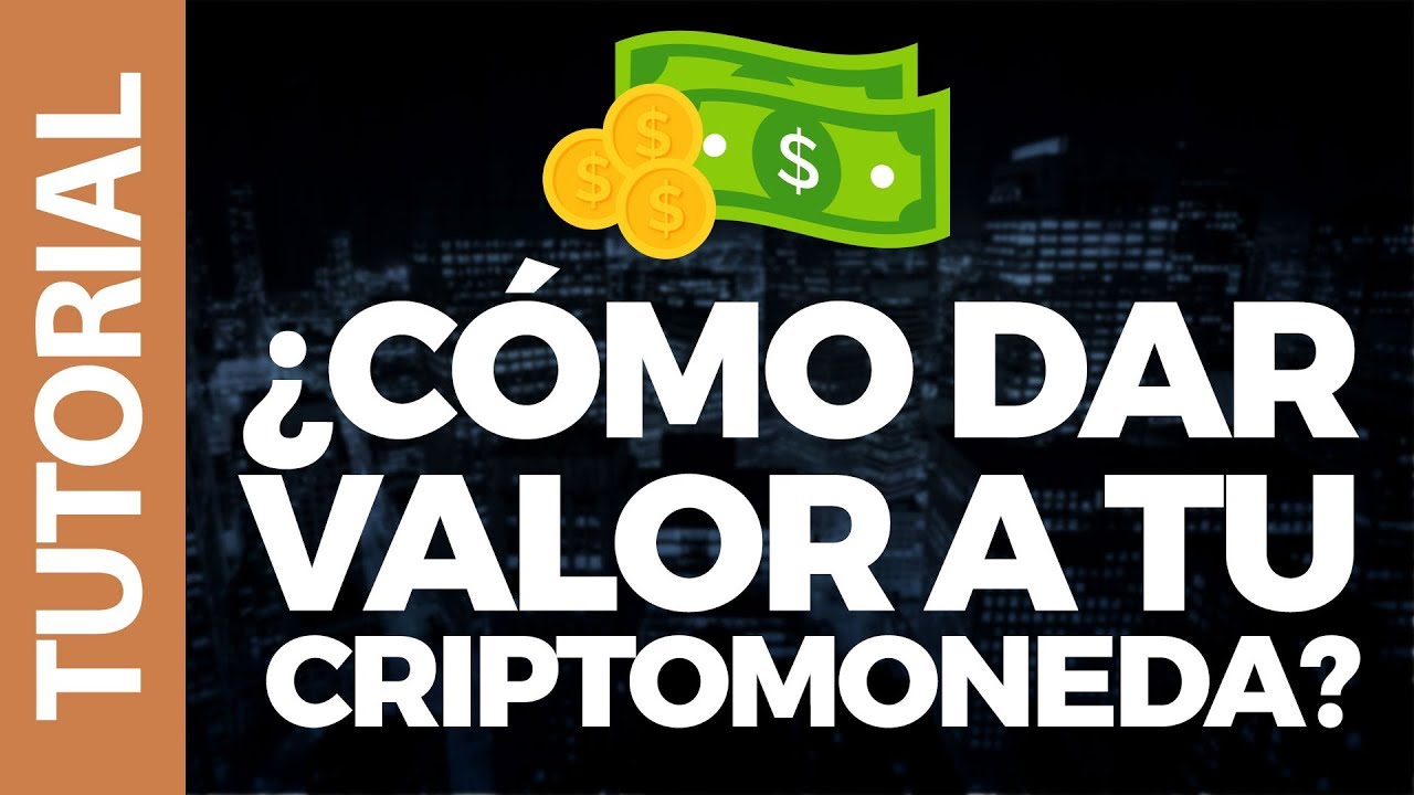 ¿cÓmo Dar Valor A Tu Criptomoneda Youtube