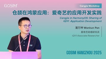 【GOSIM HANGZHOU 2025】Wankun Pan：Cangjie in HarmonyOS: Sharing of iQIYI Application Development