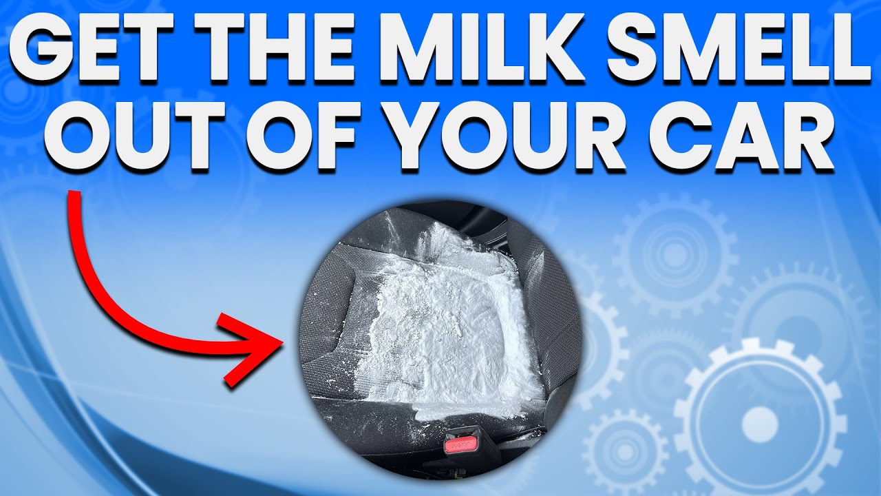How To Get Rid Of Milk Smell In Car