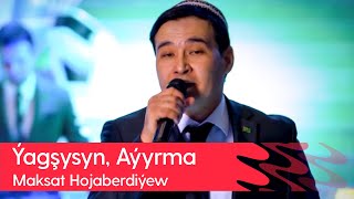 Maksat Hojaberdiyew - Yagşysyn, Ayyrma | 2023