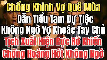 Chồng dẫn tiểu tam dự tiệc, không ngờ vợ khoác tay chủ tịch xuất hiện rực rỡ, Khiến chồng hoảng hốt!