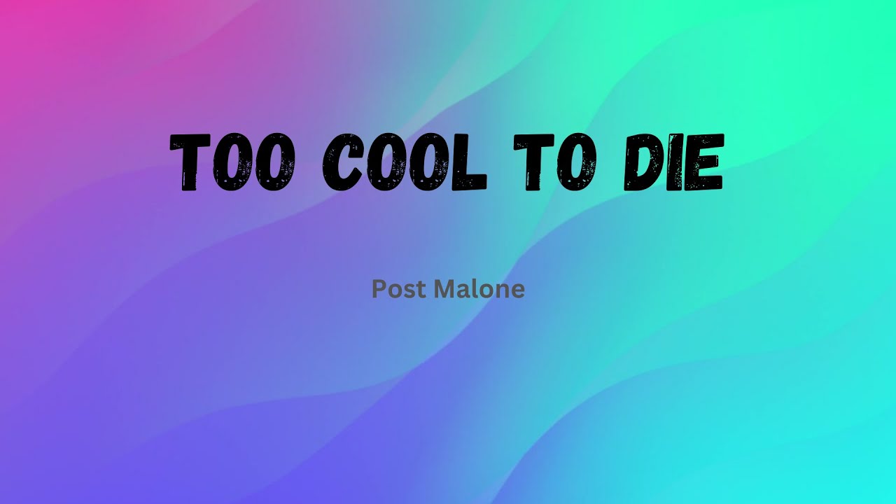 Post Malone Too Cool To Die ( Lyrics video) - YouTube