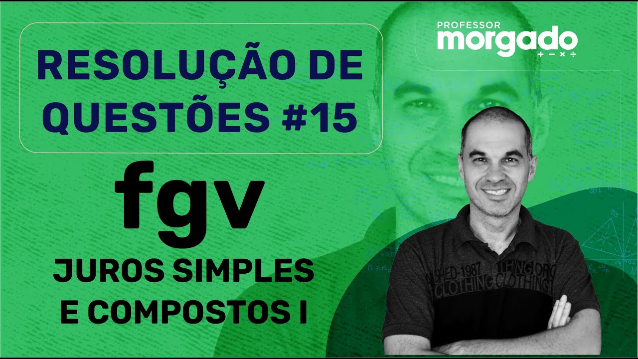 RESOLUÇÃO DE QUESTÕES #15 | FGV | JUROS SIMPLES E COMPOSTOS (PARTE 1)
