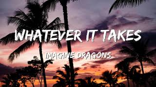 Imagine Dragons - Whatever It Takes (Lyrics)