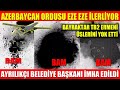 AZERBAYCAN ORDUSU EZE EZE İLERLİYOR | TB2 ERMENİ ÜSLERİNİ YOK ETTİ | AYRILIKÇI BELEDİYE BAŞKANI