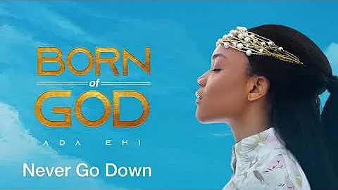 Ada Ehi - Never Go Down ft Limoblaze | BORN OF GOD