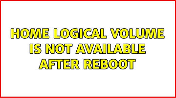 home logical volume is not available after reboot (2 Solutions!!)
