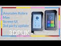 Anycubic kobra max screen ui 3rd party update 3dprinting 3d 3dprinter anycubic kobramax