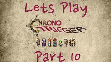 Lets Play | Chrono Trigger Part 10