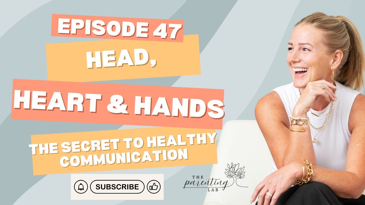 Episode 47. Head, Heart & Hands: The Secret to Healthy Communication #parenting #parentingpodcast
