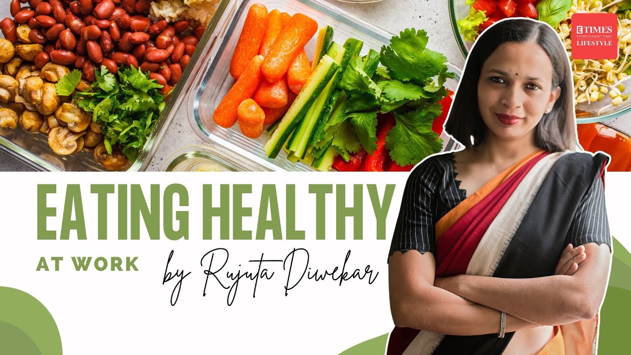 Rujuta Diwekar's Guide to Eating Healthy at Work Simple Tips for Busy