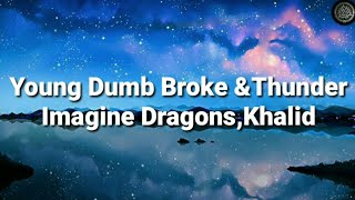 Imagine Dragons, Khalid- Young Dumb Broke & Thunder (Lyrics)