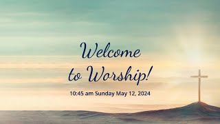 Christchurch Worship May 12, 2024, 10:45 am