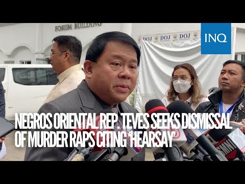 Negros Oriental Rep. Teves seeks dismissal of murder raps citing ‘hearsay’