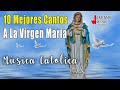 Los 10 mejores cantos a la virgen mara  cantos catolicos del mes  mariano 2023