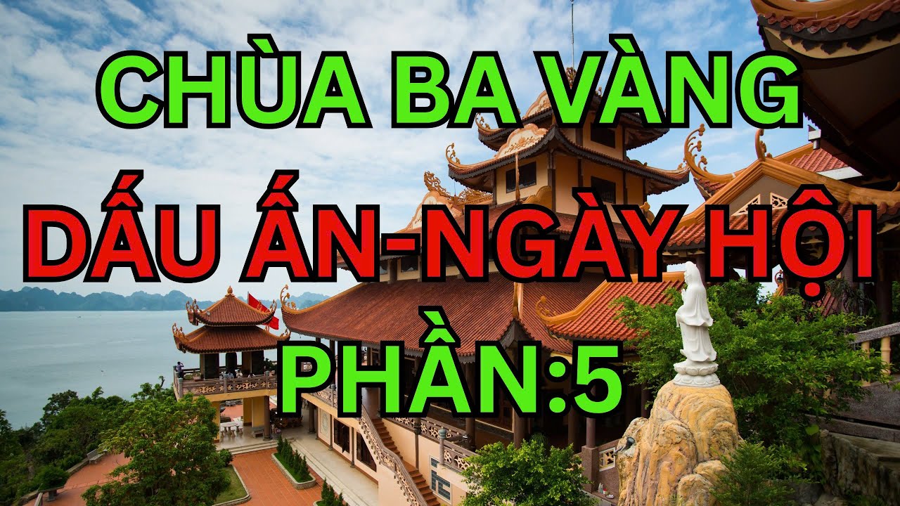 Chùa Ba Vàng Phần 5: Hành Trình Tâm Linh Đặc Biệt Không Thể Bỏ Lỡ!