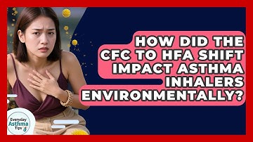How Did The CFC To HFA Shift Impact Asthma Inhalers Environmentally? - Everyday Asthma Tips
