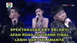 SPEKTAKULER Eby sridevi afan lebih dari selamanya ROAD TO GRAND FINAL