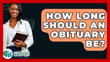 How Long Should An Obituary Be? - The Language Library