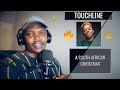 Touchline - A SOUTH ARFRICAN CHRISTMAS || South African REACTION 🔥🔥🔥