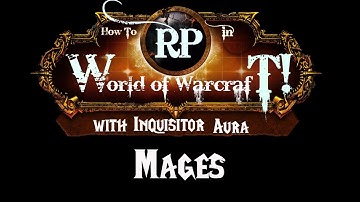 How to Roleplay in World of Warcraft: Mage Class Guide