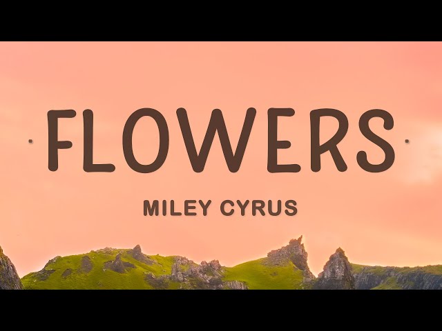 Miley Cyrus - Flowers (Lyrics) class=