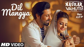 Dil Mangya: Navraj Hans (Full Song) Binnu Dhillon | Kulraj Randhawa | Rohit Kumar | Naukar Vahuti Da