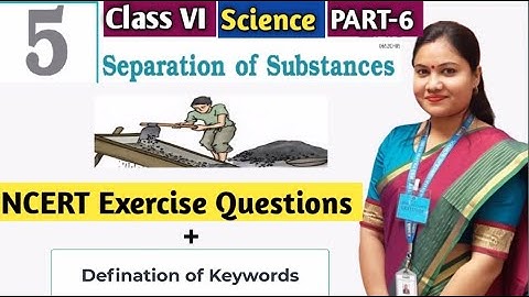 Separation of Substances Question Answers / Pt 6 / Class 6 Science Chapter 5 Textbook Exercise