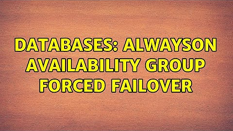 Databases: AlwaysOn Availability Group Forced Failover
