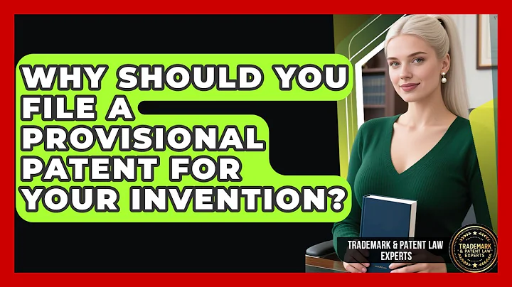 Why Should You File A Provisional Patent For Your Invention? - Trademark and Patent Law Experts