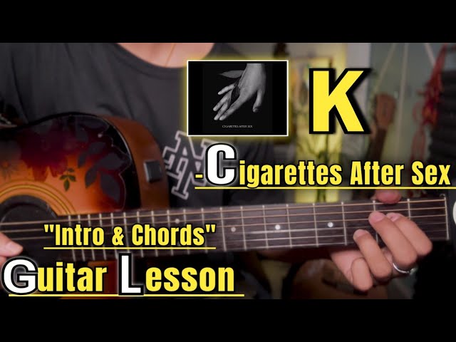 K - Cigarettes After Sex | Guitar Lesson