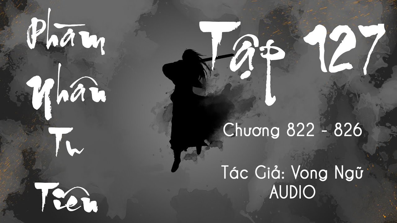 Phàm Nhân Tu Tiên - Tập 127 (Chương 822 - 826) | Tiên Hiệp