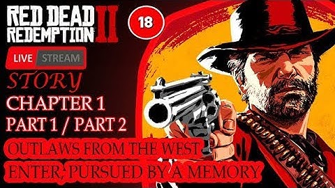 RED DEAD REDEMPTION 2 - (CHAPTER 1) PART 1/PART 2 - ENTER, PURSUED BY A MEMORY-OUTLAWS FROM THE WEST
