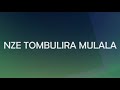 Nze tombulira mulala lyrics by pastor ngooma joseph